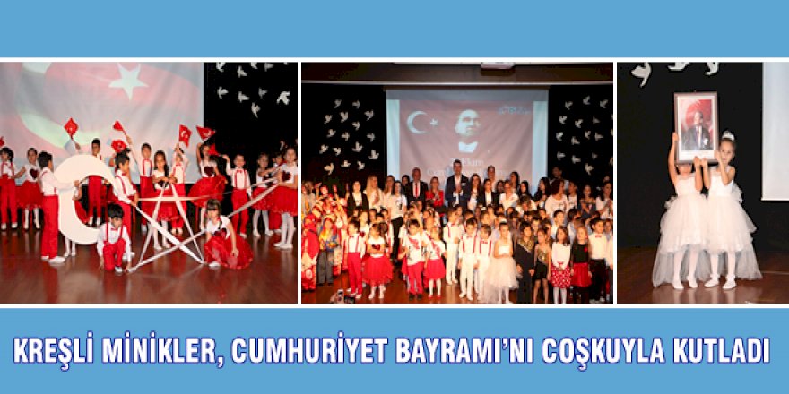 KREŞLİ MİNİKLER, CUMHURİYET BAYRAMI’NI COŞKUYLA KUTLADI