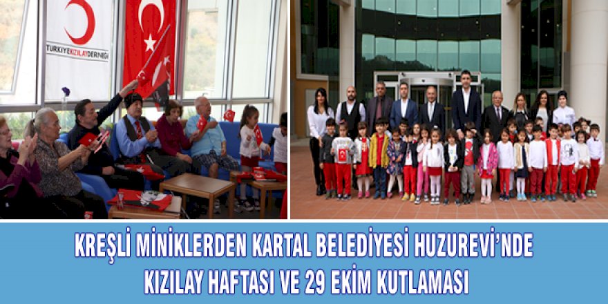 KREŞLİ MİNİKLERDEN KARTAL BELEDİYESİ HUZUREVİ’NDE KIZILAY HAFTASI VE 29 EKİM KUTLAMASI