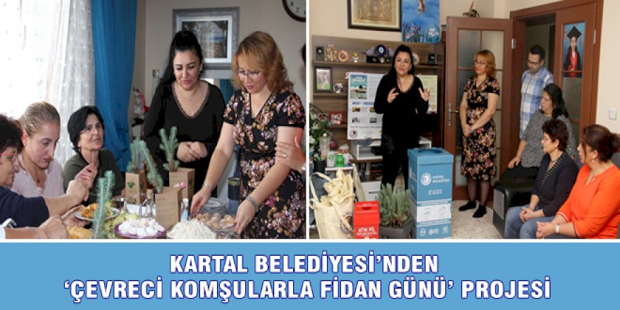 KARTAL BELEDİYESİ’NDEN ‘ÇEVRECİ KOMŞULARLA FİDAN GÜNÜ’ PROJESİ
