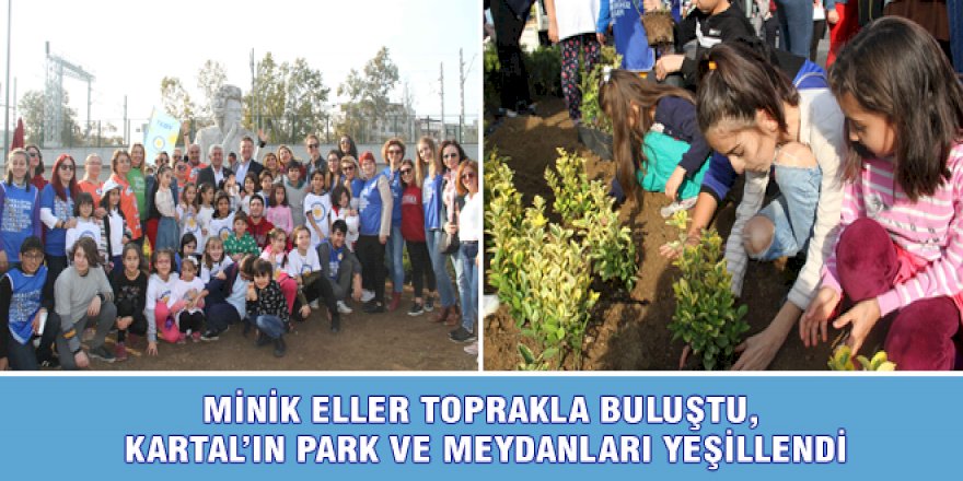 MİNİK ELLER TOPRAKLA BULUŞTU, KARTAL’IN PARK VE MEYDANLARI YEŞİLLENDİ