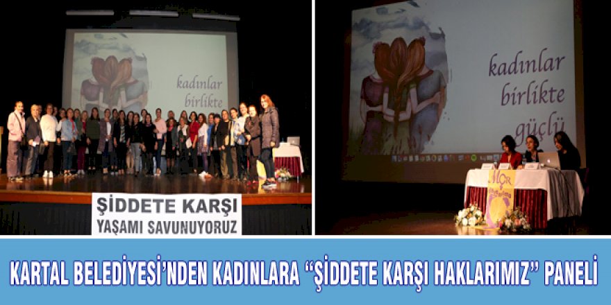 KARTAL BELEDİYESİ’NDEN KADINLARA “ŞİDDETE KARŞI HAKLARIMIZ” PANELİ
