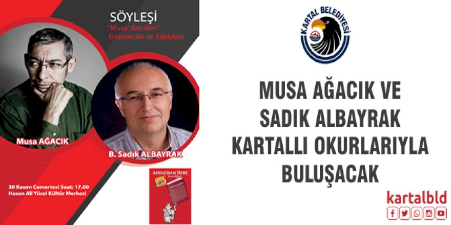 MUSA AĞACIK VE SADIK ALBAYRAK KARTALLI OKURLARIYLA BULUŞACAK
