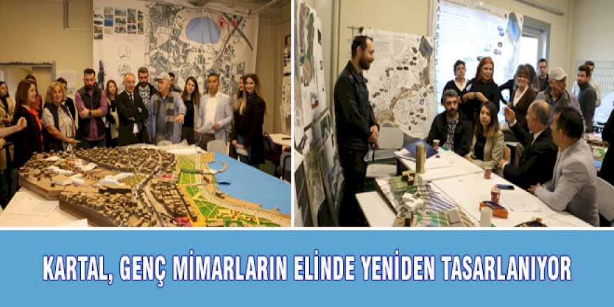 KARTAL, GENÇ MİMARLARIN ELİNDE YENİDEN TASARLANIYOR