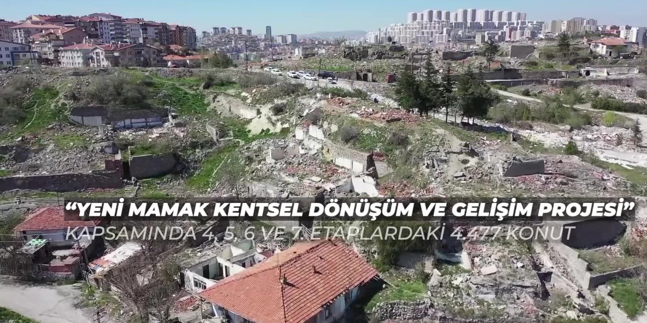 ANKARA BÜYÜKŞEHİR, MAMAK'TA 4.477 KONUTLUK KENTSEL DÖNÜŞÜM İÇİN İHALEYE ÇIKIYOR