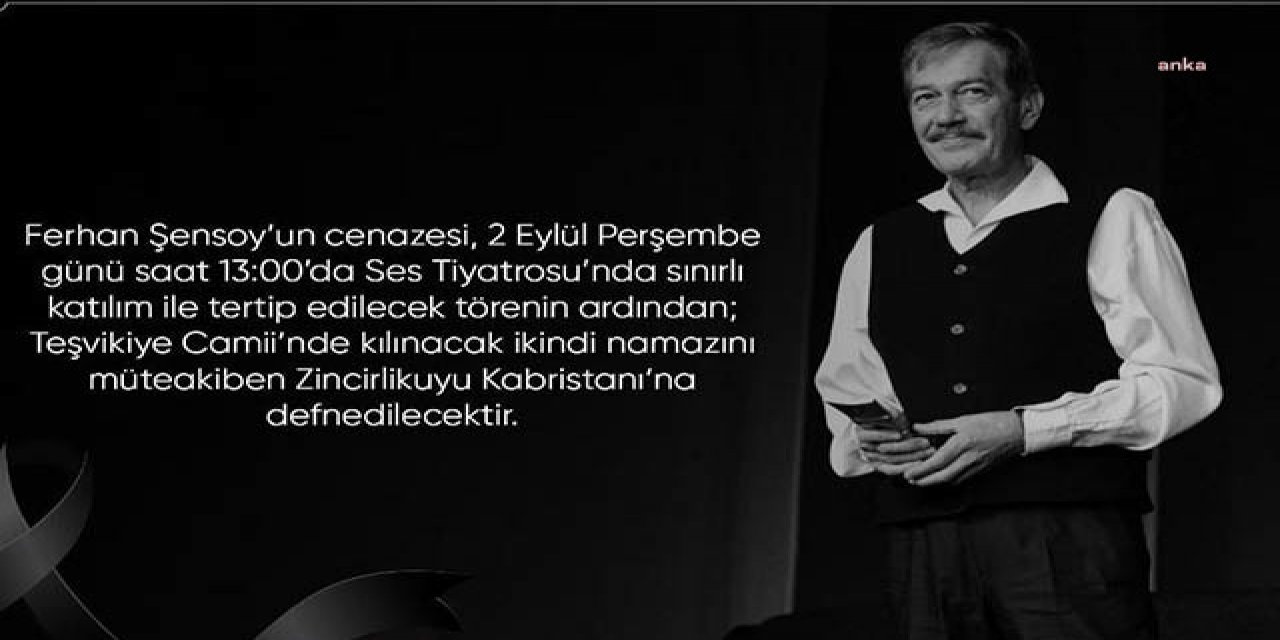 FERHAN ŞENSOY PERŞEMBE GÜNÜİ STANBUL'DA TOPRAĞA VERİLECEK