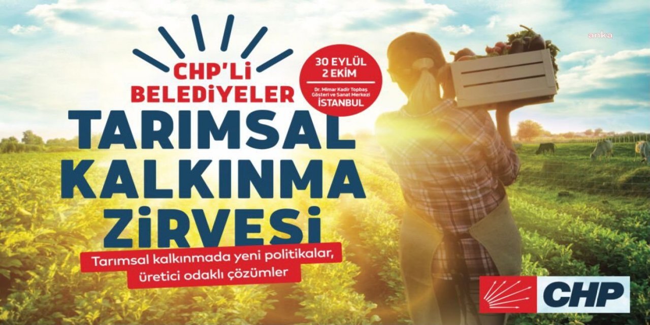 CHP'Lİ BELEDİYELER "TARIMSAL KALKINMA ZİRVESİ" İÇİN İSTANBUL'DA BULUŞUYOR