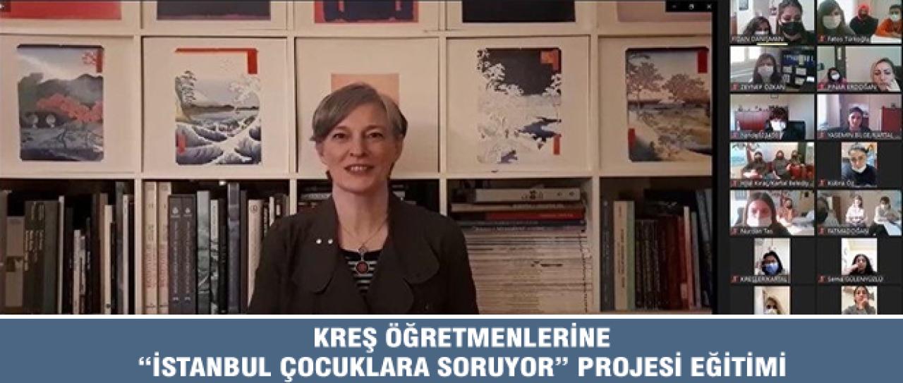KREŞ ÖĞRETMENLERİNE “İSTANBUL ÇOCUKLARA SORUYOR” PROJESİ EĞİTİMİ