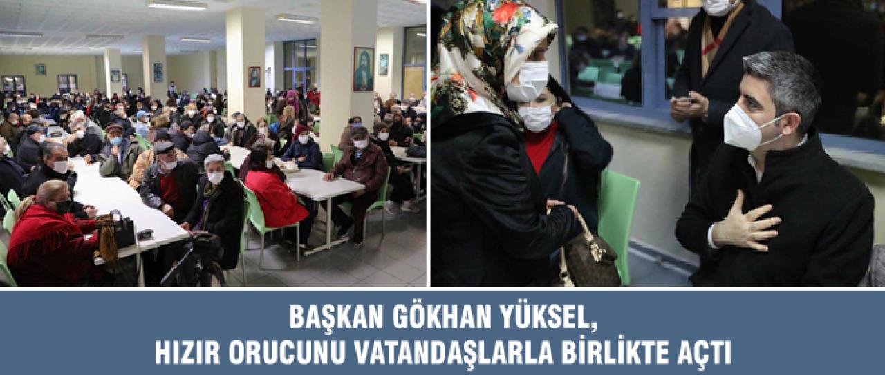 BAŞKAN GÖKHAN YÜKSEL, HIZIR ORUCUNU VATANDAŞLARLA BİRLİKTE AÇTI