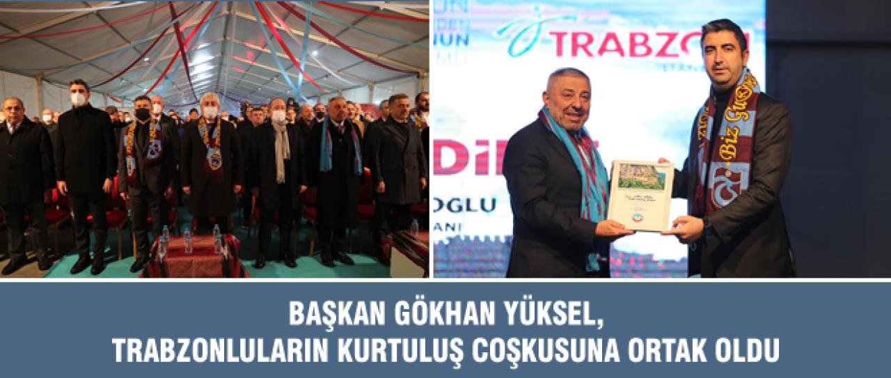 BAŞKAN GÖKHAN YÜKSEL, TRABZONLULARIN KURTULUŞ COŞKUSUNA ORTAK OLDU