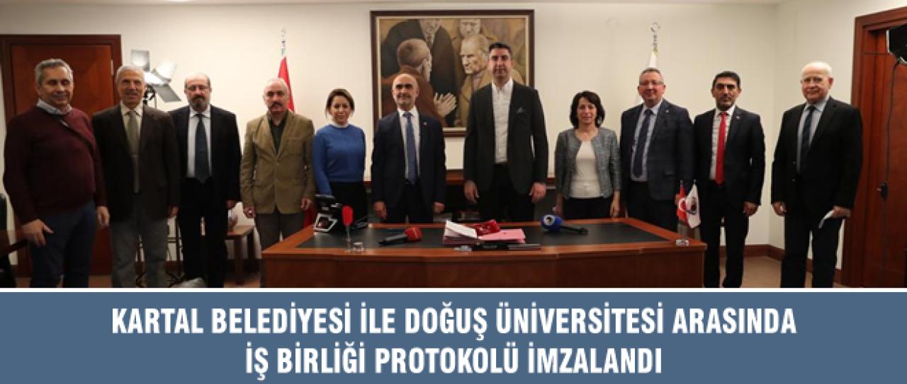 KARTAL BELEDİYESİ İLE DOĞUŞ ÜNİVERSİTESİ ARASINDA İŞ BİRLİĞİ PROTOKOLÜ İMZALANDI