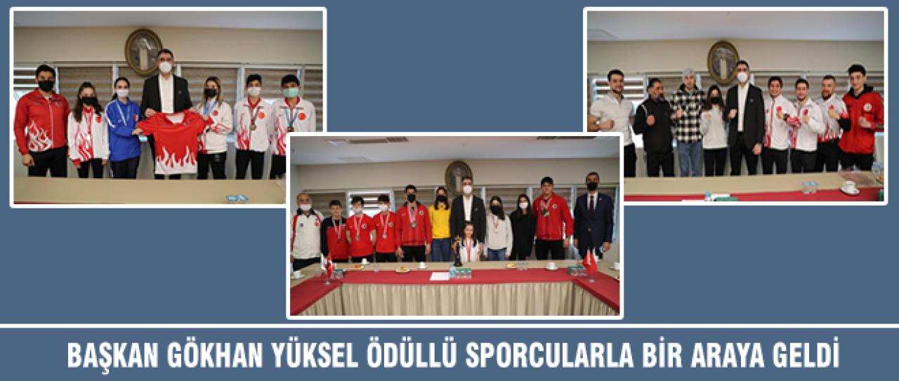 BAŞKAN GÖKHAN YÜKSEL ÖDÜLLÜ SPORCULARLA BİR ARAYA GELDİ