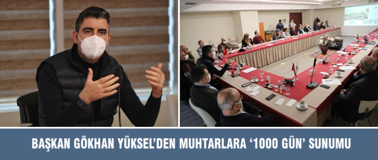 BAŞKAN GÖKHAN YÜKSEL’DEN MUHTARLARA ‘1000 GÜN’ SUNUMU