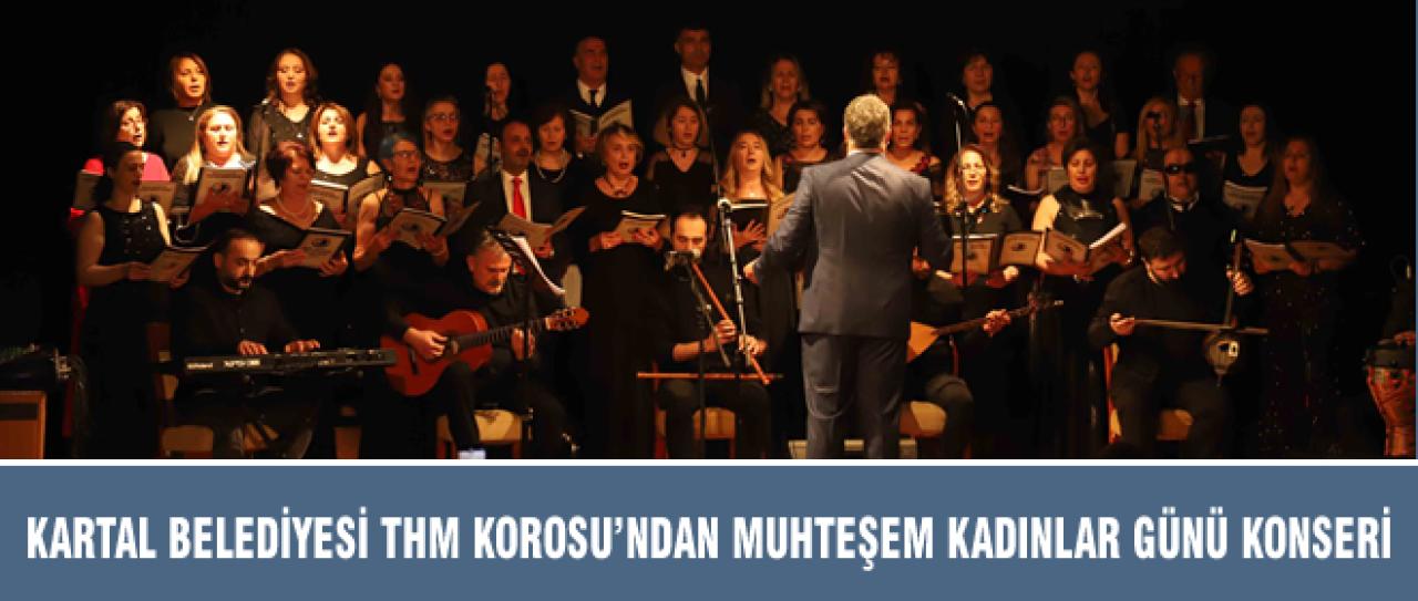 KARTAL BELEDİYESİ THM KOROSU’NDAN MUHTEŞEM KADINLAR GÜNÜ KONSERİ