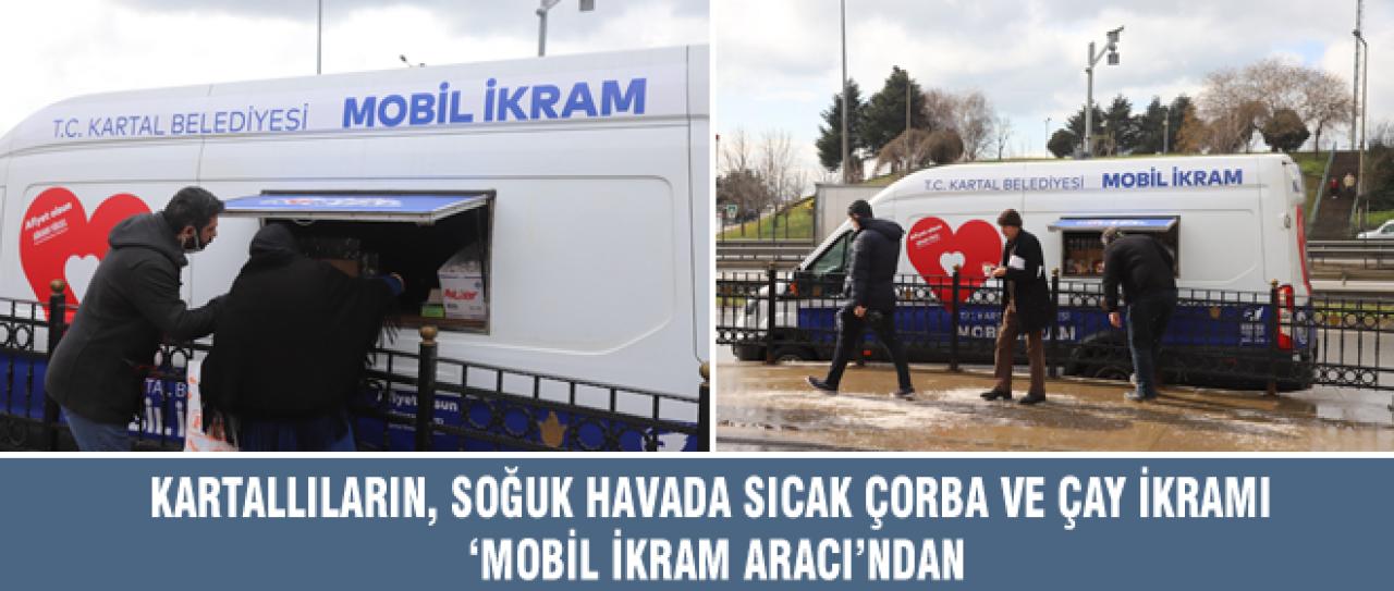 KARTALLILARIN, SOĞUK HAVADA SICAK ÇORBA VE ÇAY İKRAMI ‘MOBİL İKRAM ARACI’NDAN