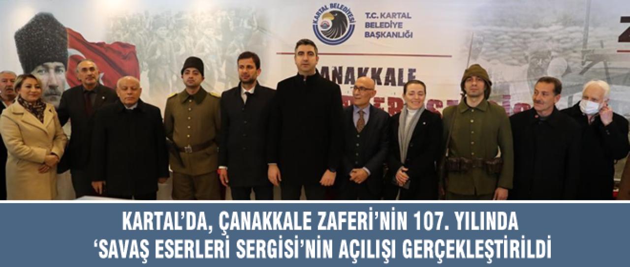 KARTAL’DA, ÇANAKKALE ZAFERİ’NİN 107. YILINDA ‘SAVAŞ ESERLERİ SERGİSİ’NİN AÇILIŞI GERÇEKLEŞTİRİLDİ
