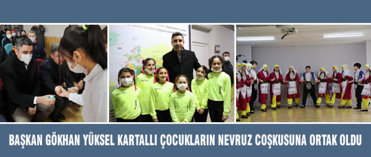 BAŞKAN GÖKHAN YÜKSEL KARTALLI ÇOCUKLARIN NEVRUZ COŞKUSUNA ORTAK OLDU