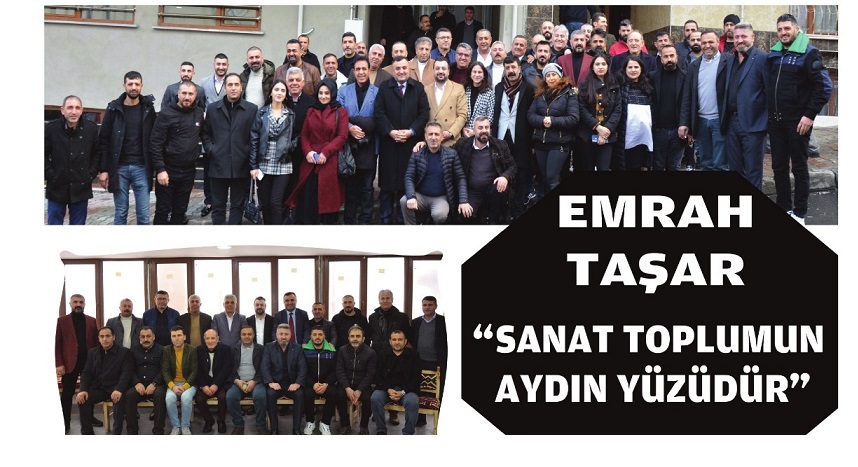 EMRAH TAŞAR, “SANAT TOPLUMUN AYDIN YÜZÜDÜR”