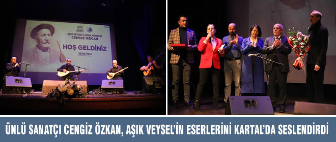 ÜNLÜ SANATÇI CENGİZ ÖZKAN, AŞIK VEYSEL’İN ESERLERİNİ KARTAL’DA SESLENDİRDİ