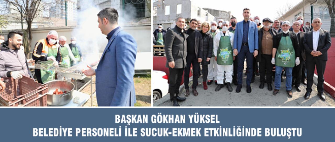 BAŞKAN GÖKHAN YÜKSEL BELEDİYE PERSONELİ İLE SUCUK-EKMEK ETKİNLİĞİNDE BULUŞTU