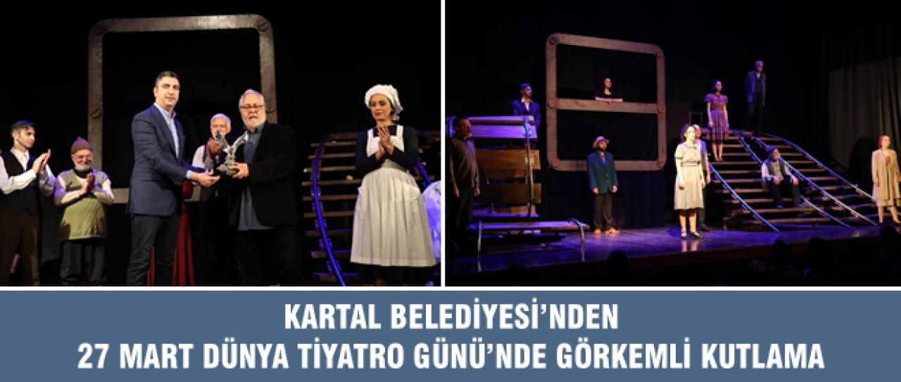 KARTAL BELEDİYESİ’NDEN 27 MART DÜNYA TİYATRO GÜNÜ’NDE GÖRKEMLİ KUTLAMA
