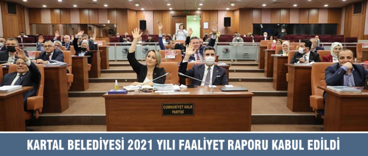 KARTAL BELEDİYESİ 2021 YILI FAALİYET RAPORU KABUL EDİLDİ