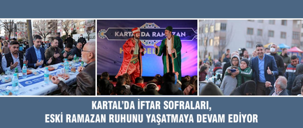 KARTAL’DA İFTAR SOFRALARI, ESKİ RAMAZAN RUHUNU YAŞATMAYA DEVAM EDİYOR