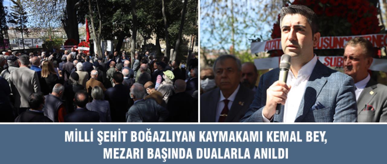 MİLLİ ŞEHİT BOĞAZLIYAN KAYMAKAMI KEMAL BEY, MEZARI BAŞINDA DUALARLA ANILDI