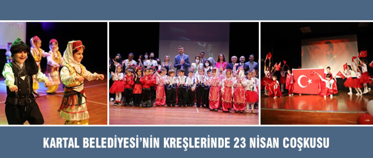 KARTAL BELEDİYESİ’NİN KREŞLERİNDE 23 NİSAN COŞKUSU