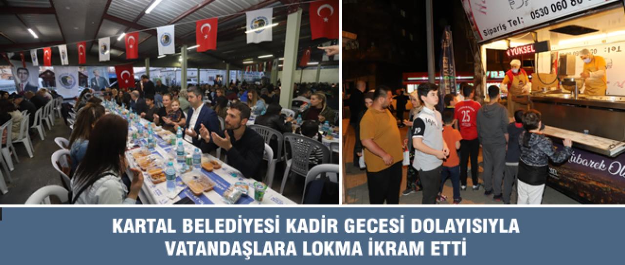 KARTAL BELEDİYESİ KADİR GECESİ DOLAYISIYLA VATANDAŞLARA LOKMA İKRAM ETTİ