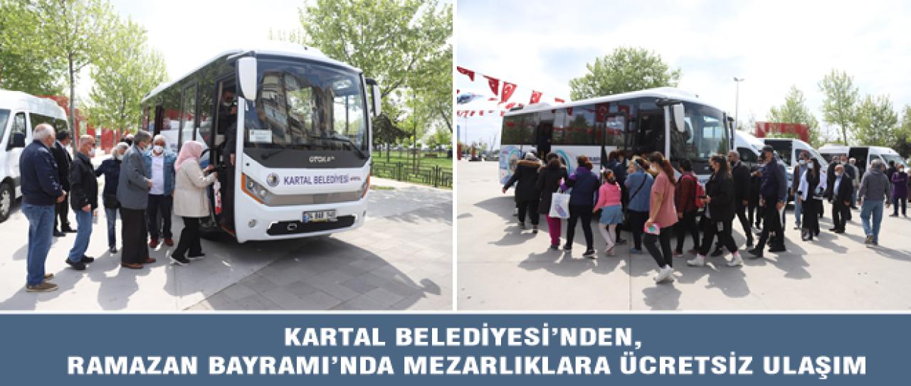 KARTAL BELEDİYESİ’NDEN, RAMAZAN BAYRAMI’NDA MEZARLIKLARA ÜCRETSİZ ULAŞIM