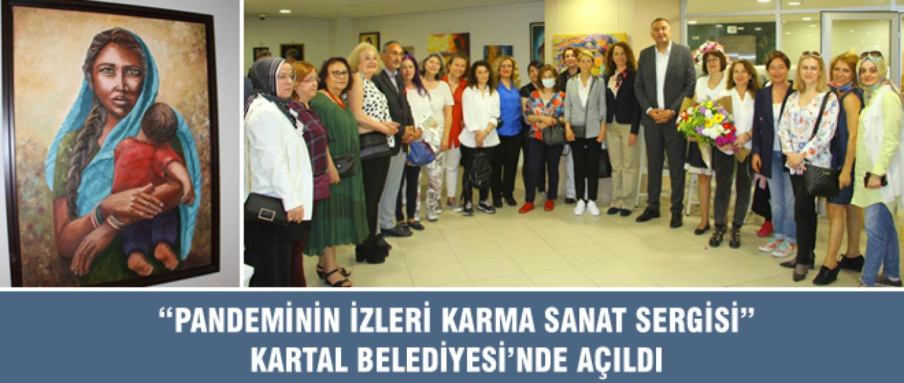 “PANDEMİNİN İZLERİ KARMA SANAT SERGİSİ” KARTAL BELEDİYESİ’NDE AÇILDI