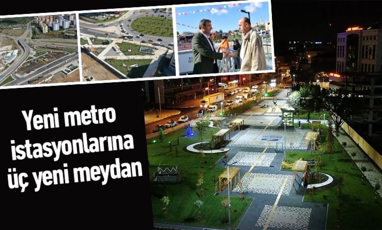 Yeni metro istasyonlarına üç yeni meydan