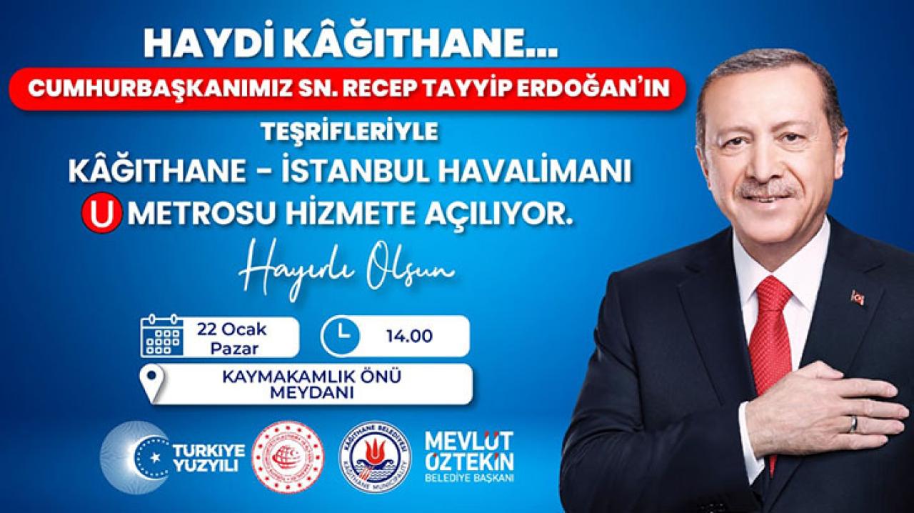 CUMHURBAŞKANI ERDOĞAN'IN KATILIMIYLA KAĞITHANE-HAVALİMANI METROSU AÇILIYOR