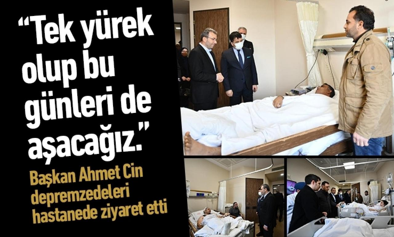 Başkan Ahmet Cin, depremzedeleri hastanede ziyaret etti