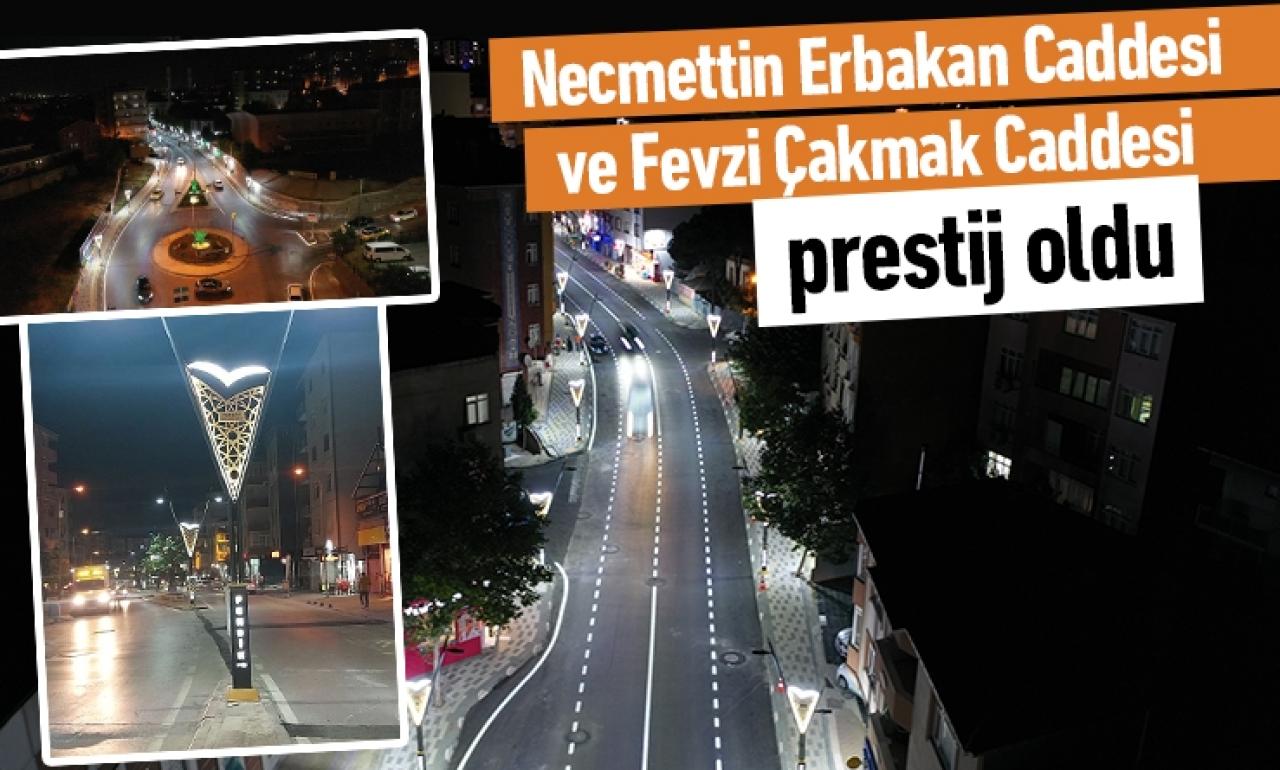 Necmettin Erbakan ve Fevzi Çakmak Caddeleri prestij caddesi oldu