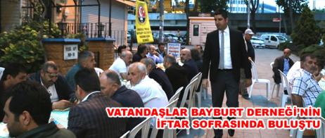 VATANDAŞLAR BAYBURT DERNEĞİ’NİN İFTAR SOFRASINDA BULUŞTU