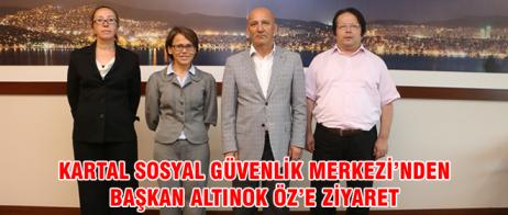 KARTAL SOSYAL GÜVENLİK MERKEZİ’NDEN BAŞKAN ALTINOK ÖZ’E ZİYARET