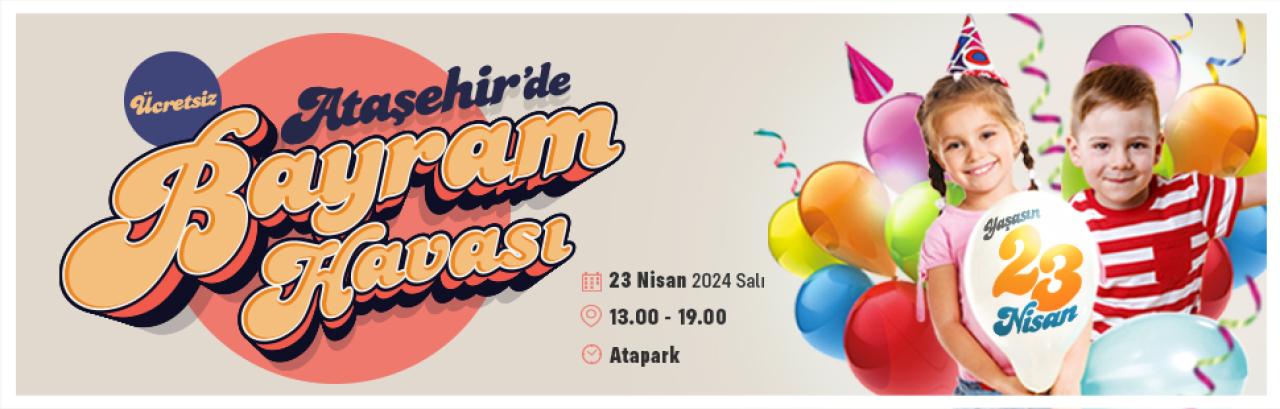 ÇOCUKLAR 23 NİSAN’I ATAŞEHİR’DE BÜYÜK NEŞEYLE KUTLAYACAK