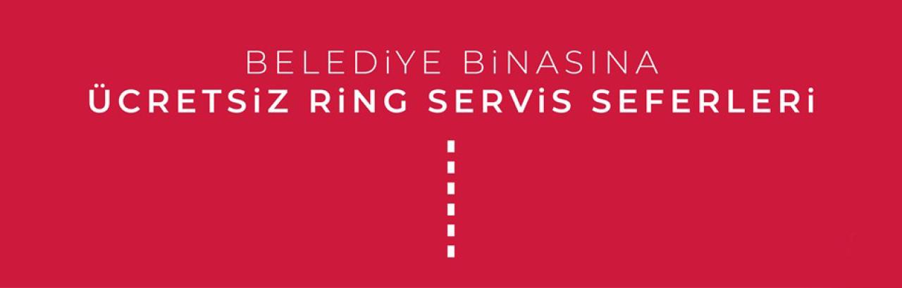 ÜCRETSİZ RİNG SEFERLERİMİZ HİZMETİNİZDE