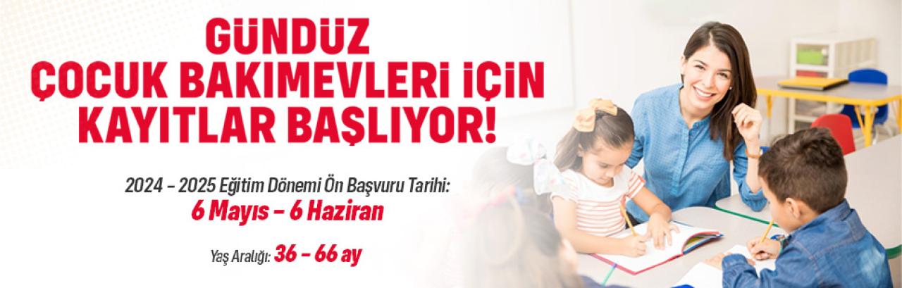GÜNDÜZ ÇOCUK BAKIMEVLERİ İÇİN ÖN KAYITLAR BAŞLIYOR