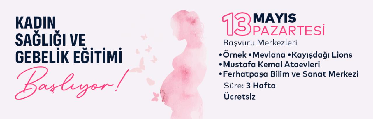 KADIN SAĞLIĞI VE GEBELİK EĞİTİMLERİ BAŞLIYOR!