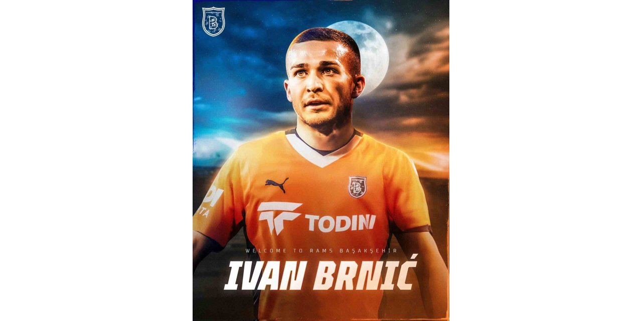 BAŞAKŞEHİR, IVAN BRNİC’İ KADROSUNA KATTIĞINI AÇIKLADI
