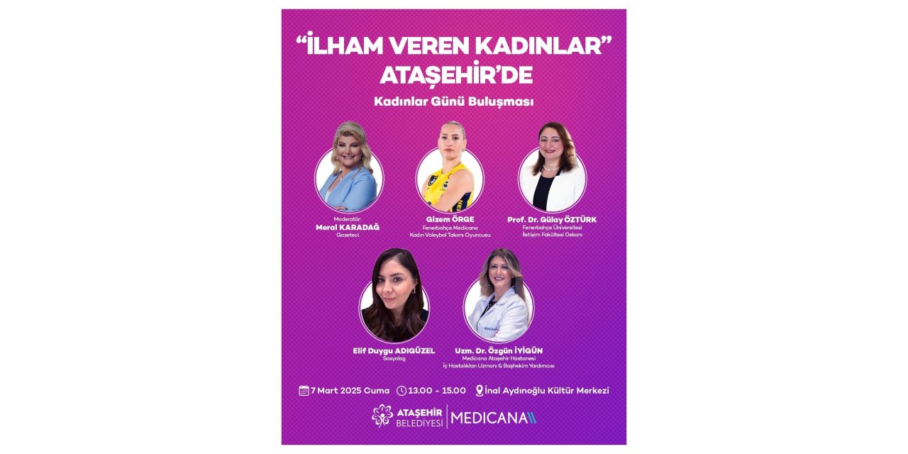 KADINLAR GÜNÜ’NE ÖZEL, "İLHAM VEREN KADINLAR" ATAŞEHİR’DE BULUŞUYOR