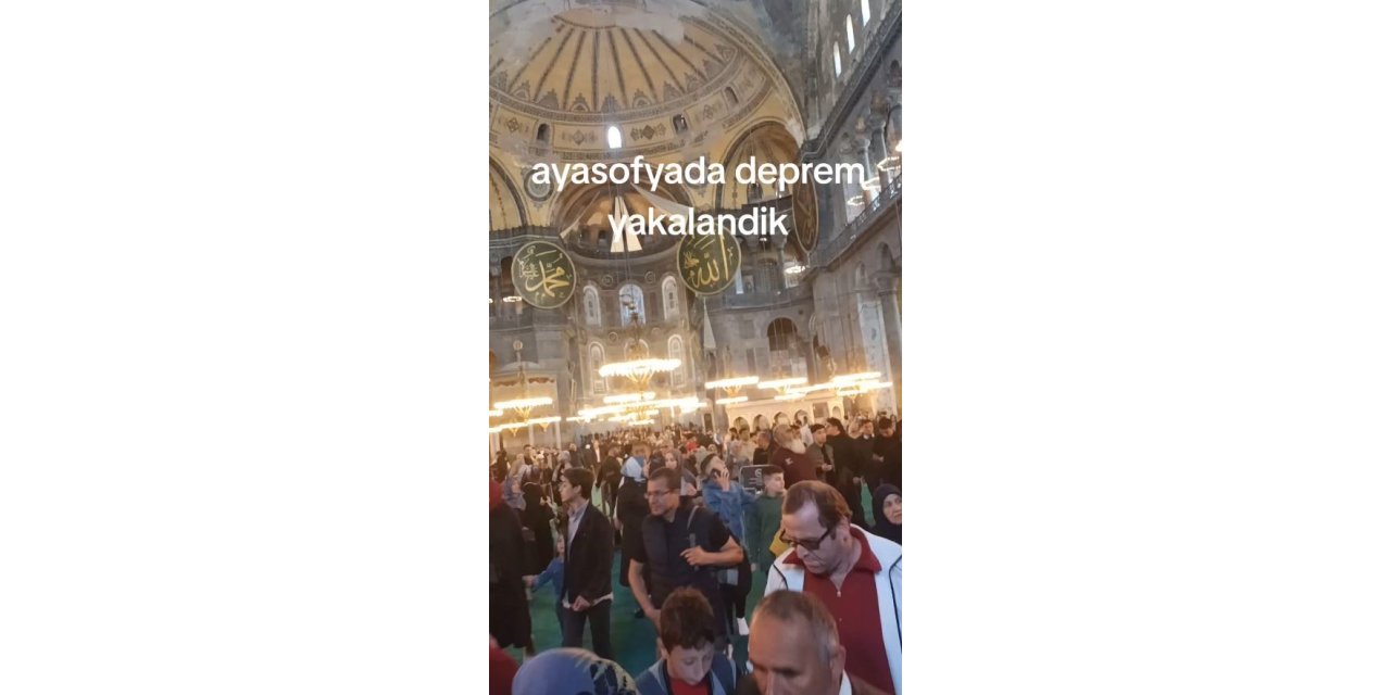 AYASOFYA’DA DEPREM PANİĞİ KAMERADA