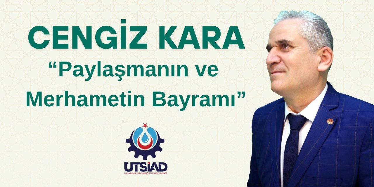 Cengiz Kara’dan Kurban Bayramı Mesajı: “Dayanışma ve Merhametin Bayramını Kutluyoruz”