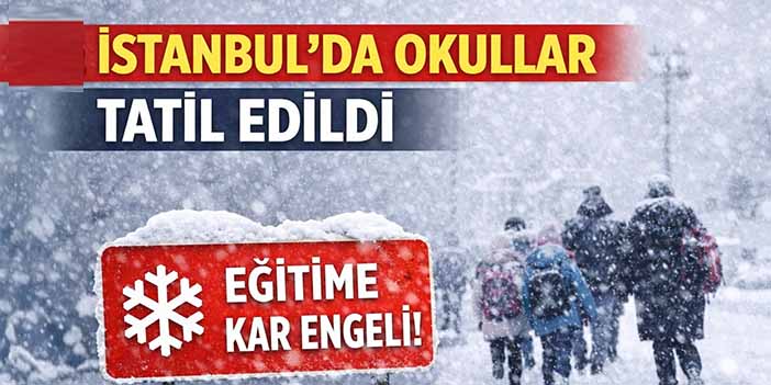 İstanbul’da okullar tatil edildi