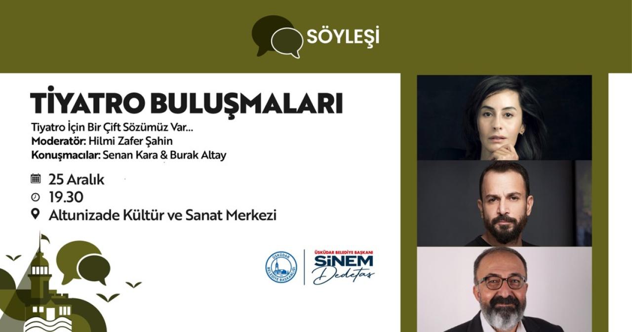 ÜSKÜDAR’DA “TİYATRO BULUŞMALARI” KAPSAMINDA ÜNLÜ İSİMLERLE SÖYLEŞİ GERÇEKLEŞECEK