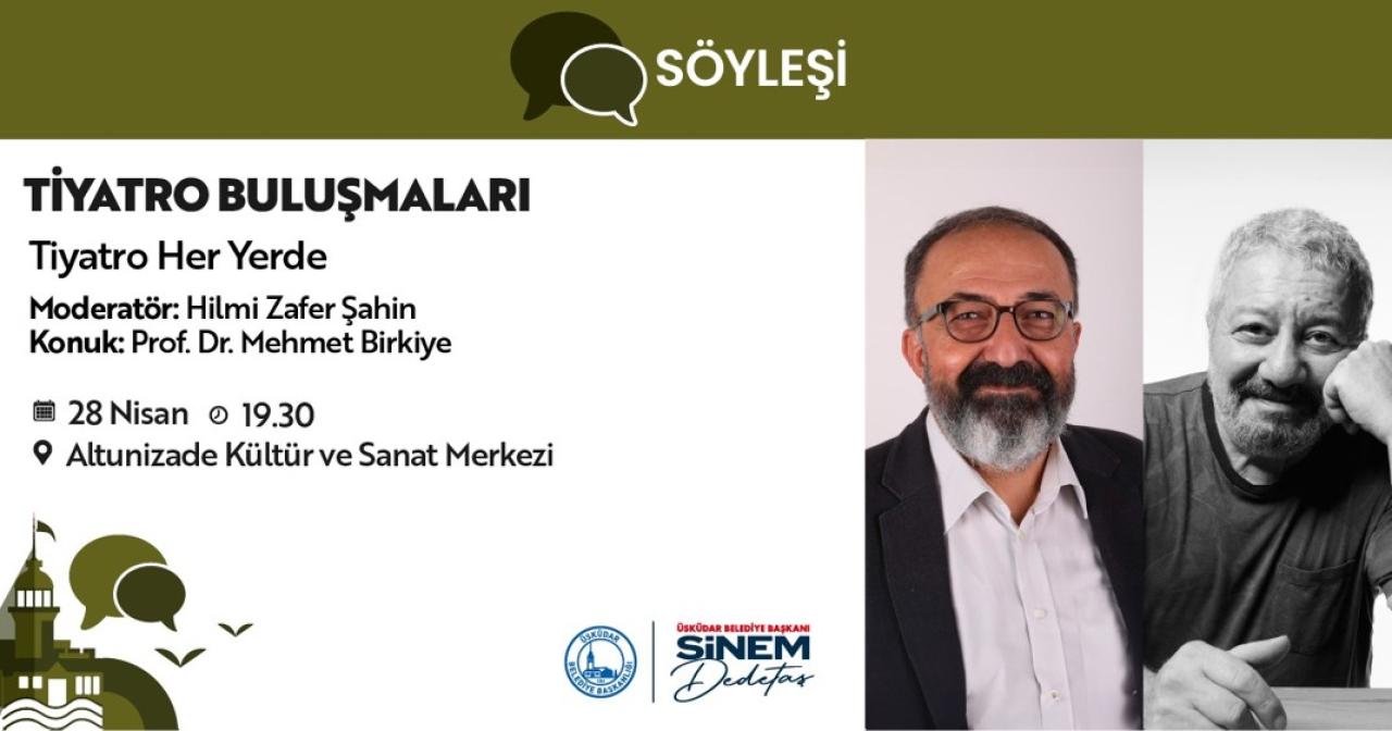 ÜSKÜDAR BELEDİYESİ’NDE TİYATRO BULUŞMALARI DEVAM EDİYOR PROF. DR. MEHMET BİRKİYE ÜSKÜDARLILARLA BULUŞUYOR