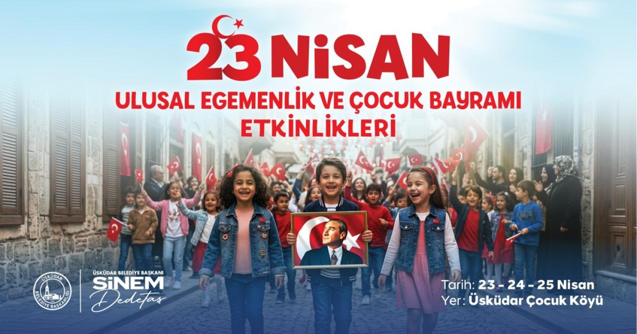 ÜSKÜDAR’DA 23 NİSAN COŞKUSU 3 GÜN BOYUNCA YAŞANACAK