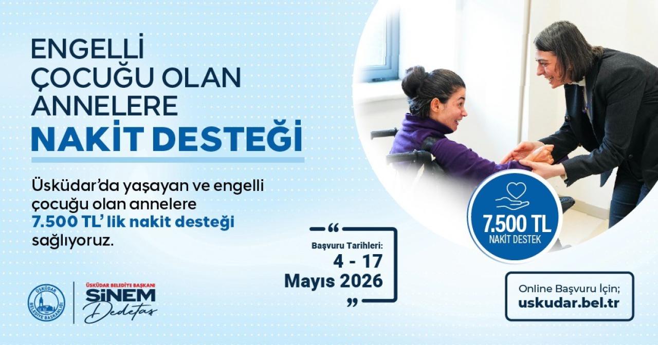ÜSKÜDAR BELEDİYESİ’NDEN ENGELLİ ÇOCUĞU OLAN ANNELERE 7.500 TL NAKİT DESTEK